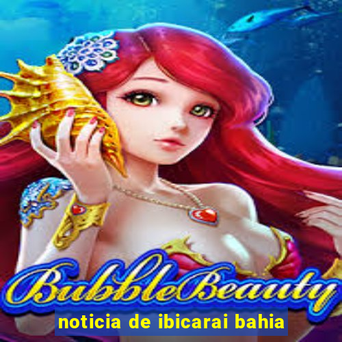 noticia de ibicarai bahia